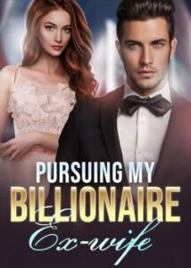 Pursuing My Billionaire Ex-wife novel by Glad Rarus – BTMBeta