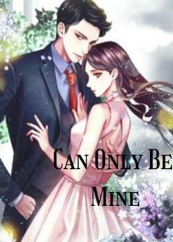 Read CAN ONLY BE MINE Novel PDF Online Step-by-Step