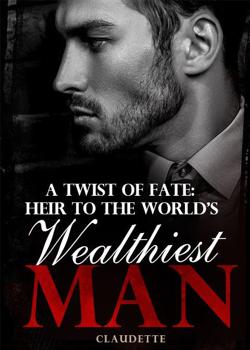 Read A Twist Of Fate: Heir To The World’s Wealthiest Man Novel by Claudette PDF Online Step-by-Step