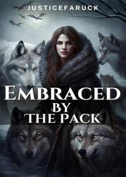 Read Embraced By The Pack Novel by JusticeFaruck PDF Online Step-by-Step