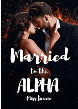 Read  Married To The Alpha Novel by Miss Fuxxie PDF Online Step-by-Step