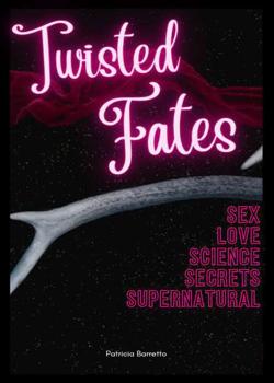 Read Twisted Fates: Sex, Love, Science, Secrets, Supernatural Novel by MyJurNEY PDF Online Step-by-Step