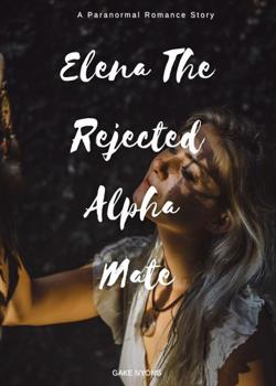 Read ELENA THE REJECTED ALPHA MATE Novel by Gake Nyong PDF Online Step-by-Step