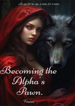 Read Becoming the Alpha’s Pawn Novel by Feeeee PDF Online Step-by-Step