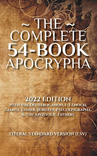 The Complete 54-Book Apocrypha: 2022 Edition With the Deuterocanon, 1-3 Enoch, Giants, Jasher, Jubilees, Pseudepigrapha, & the Apostolic Fathers Kindle eBook