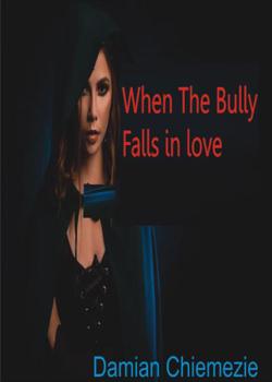 Read When The Bully Falls in Love Novel by Damian Chiemezie PDF Online Step-by-Step