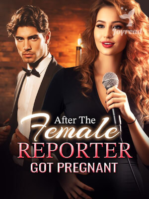 Read After The Female Reporter Got Pregnant Novel PDF Free Online Step-by-Step