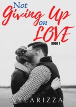 Read Not Giving Up On Love BOOK 1 Novel by nylarizza PDF Online Step-by-Step