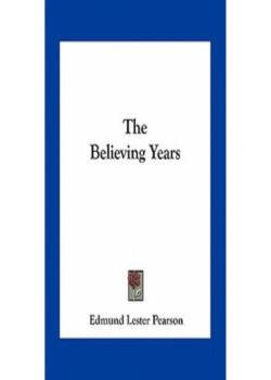 Read The Believing Years Novel by Edmund Lester Pearson PDF Online Step-by-Step