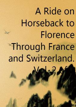 Read A Ride on Horseback to Florence Through France and Switzerland. Vol. 2 of 2 Novel by Augusta Macgregor Holmes PDF Online Step-by-Step