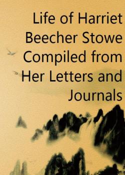 Read Life of Harriet Beecher Stowe Compiled from Her Letters and Journals Novel by Charles Edward Stowe PDF Online Step-by-Step