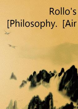 Read Rollo’s Philosophy. [Air] Novel by Jacob Abbott PDF Online Step-by-Step