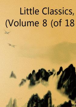 Read Little Classics, Volume 8 (of 18) Novel by Various PDF Online Step-by-Step