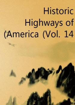 Read Historic Highways of America (Vol. 14) Novel by Archer Butler Hulbert PDF Online Step-by-Step