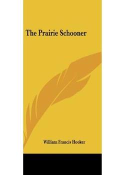 Read The Prairie Schooner Novel by William Francis Hooker PDF Online Step-by-Step