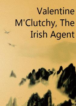 Read Valentine M’Clutchy, The Irish Agent Novel by William Carleton PDF Online Step-by-Step