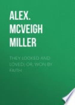 Read They Looked and Loved Novel by Mrs. Alex McVeigh Miller PDF Online Step-by-Step