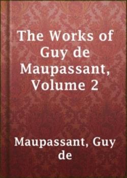 Read The Works of Guy de Maupassant, Volume II (of 8) Novel by Guy de Maupassant PDF Online Step-by-Step