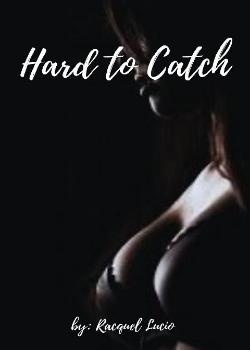 Read Hard to Catch Novel by Racquel Lucio PDF Online Step-by-Step