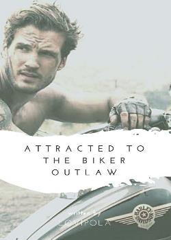 Read ATTRACTED TO THE BIKER OUTLAW Novel by LoviPola PDF Online Step-by-Step