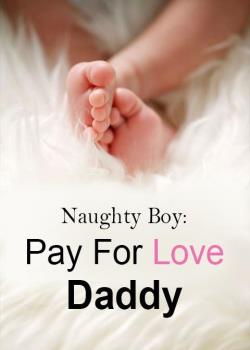 Read Naughty Boy: Pay For Love, Daddy Novel by Luoye Fenfei PDF Online Step-by-Step