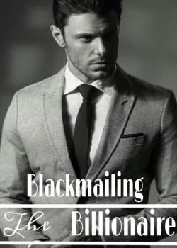 Read Blackmailing The Billionaire Novel by Feral PDF Online Step-by-Step