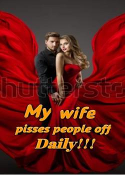 Read My wife pisses people off daily!! Novel by falling_cicada PDF Online Step-by-Step