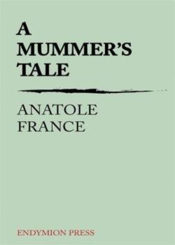 Read A Mummer’s Tale Novel by Anatole France PDF Online Step-by-Step