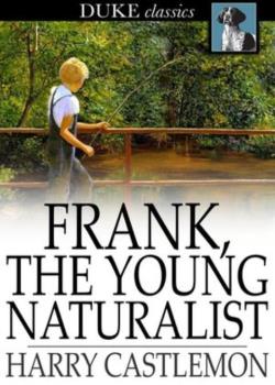 Read Frank, the Young Naturalist Novel by Harry Castlemon PDF Online Step-by-Step