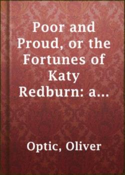 Read Poor and Proud; Or, The Fortunes of Katy Redburn: A Story for Young Folks Novel by Oliver Optic PDF Online Step-by-Step