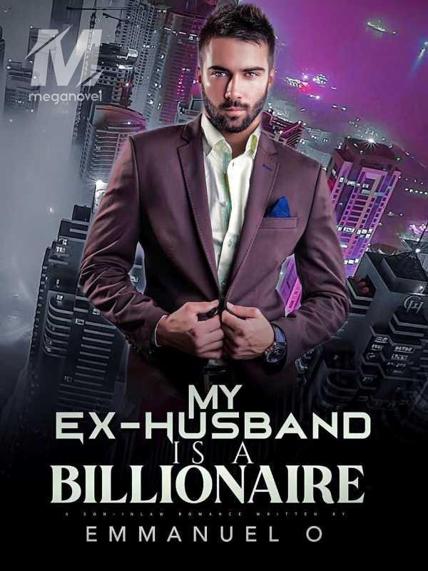 My Ex-Husband Is A Billionaire