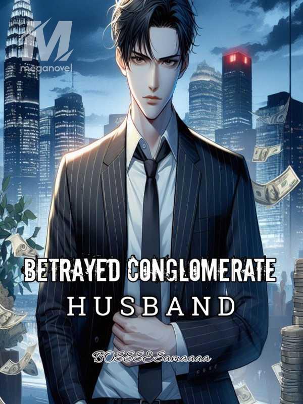 Betrayed Conglomerate Husband