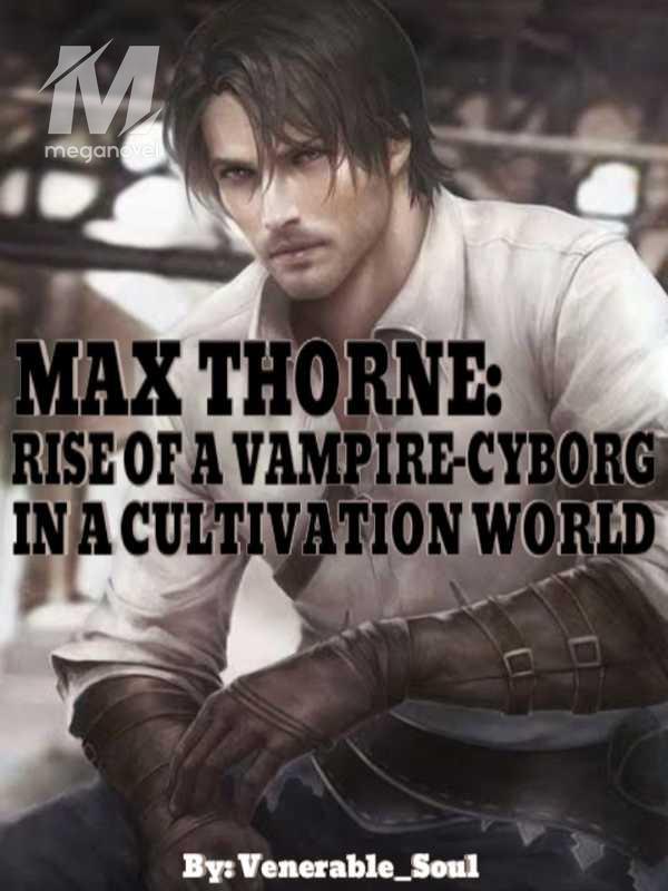 Max Thorne: Rise Of A Vampire-Cyborg In A Cultivation World