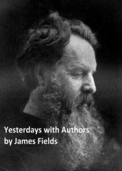 Read Yesterdays with Authors Novel by James Thomas Fields PDF Online Step-by-Step