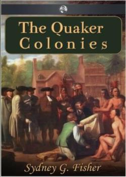 Read The Quaker Colonies: A Chronicle of the Proprietors of the Delaware Novel by Sydney George Fisher PDF Online Step-by-Step