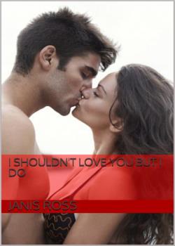 Read I shouldn’t love you but I do Novel by Janis Ross PDF Online Step-by-Step