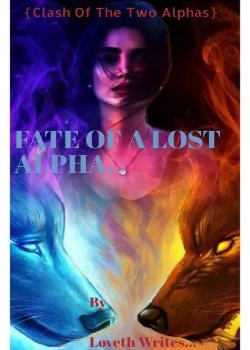 Read Fate Of A Lost Alpha (Clash of the two Alphas) Novel by Loveth writes PDF Online Step-by-Step