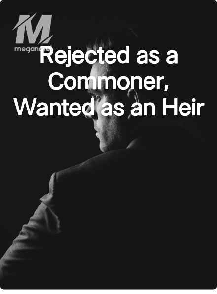 Rejected as a Commoner, Wanted as an Heir