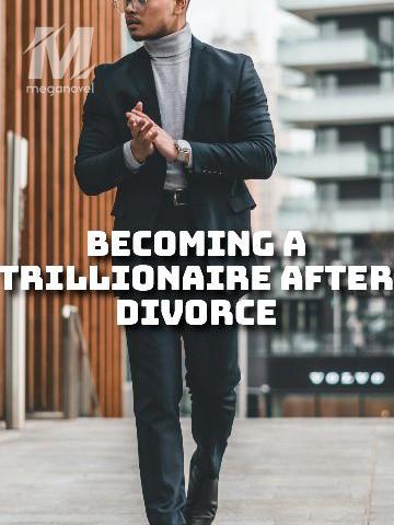Becoming A Trillionaire After Divorce