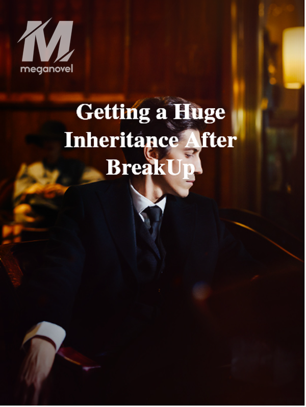 Getting a Huge Inheritance After BreakUp