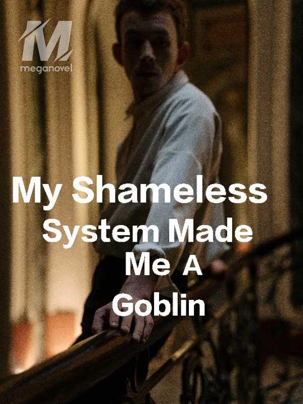 My Shameless System Made Me A Goblin