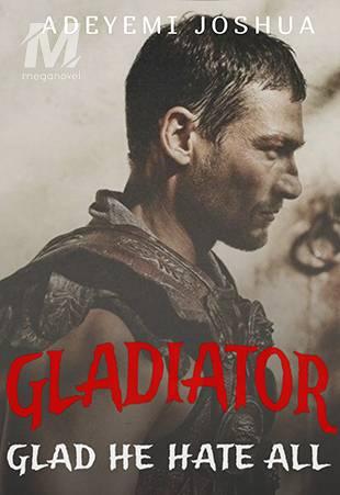 Glad He Hate All ~Gladiator~