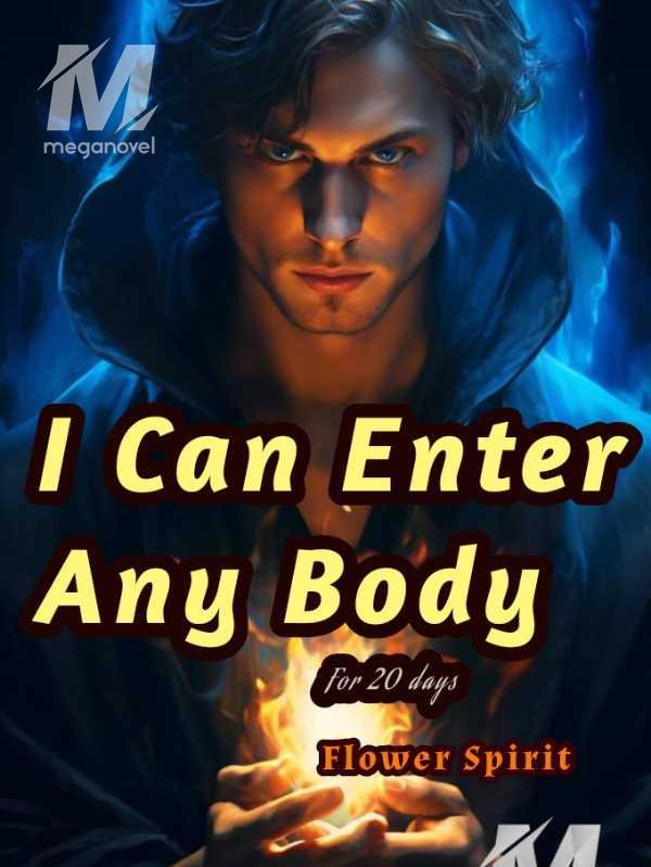 I Can Enter Any Body For Twenty Days