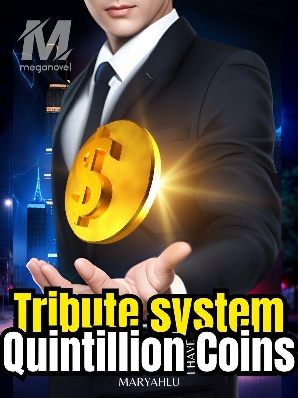 Tribute System: I have quintillion coins