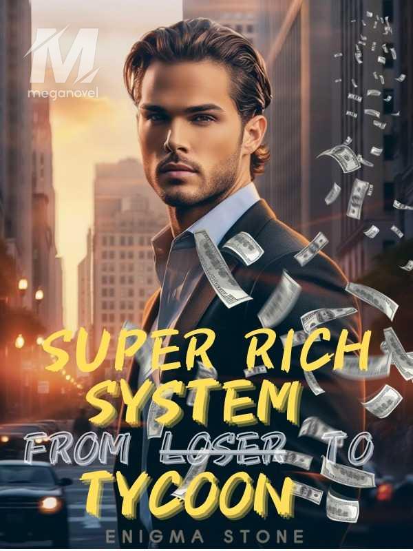 Super Rich System: From Loser to Tycoon