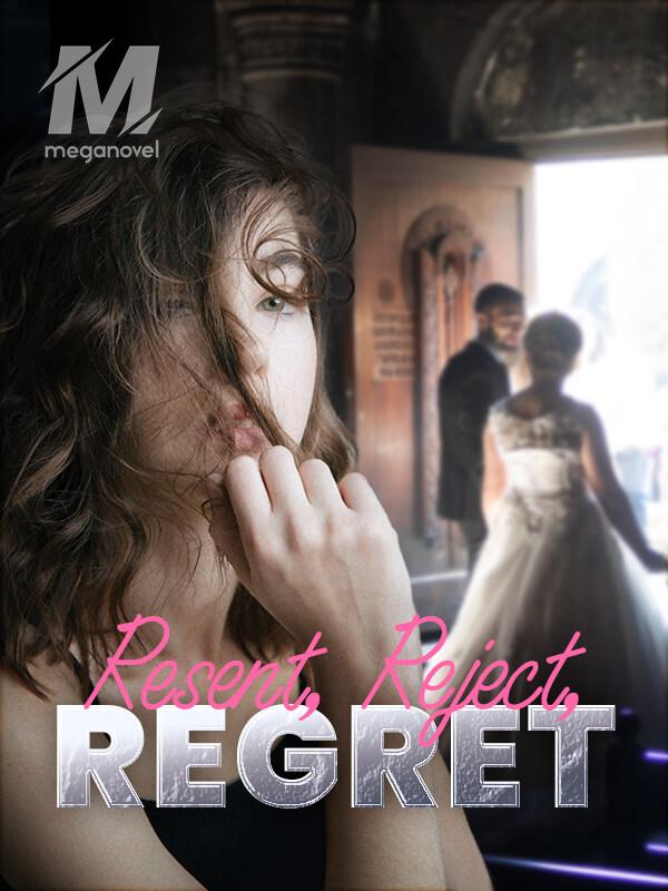Resent, Reject, Regret