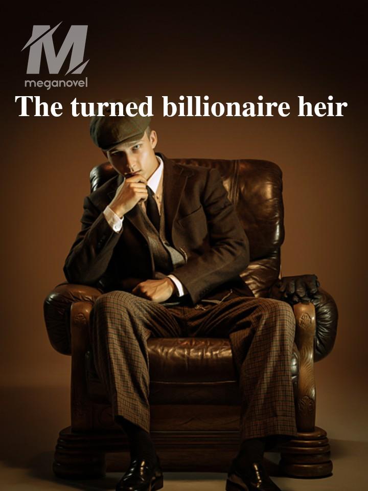 The turned billionaire heir