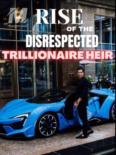 Rise Of The Disrespected Trillionaire Heir