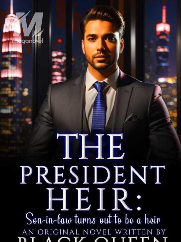 THE PRESIDENT HEIR ( SON IN LAW TURNS OUT TO BE A HEIR)