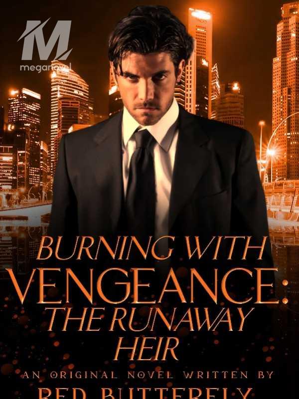 Burning with vengeance: The runaway heir